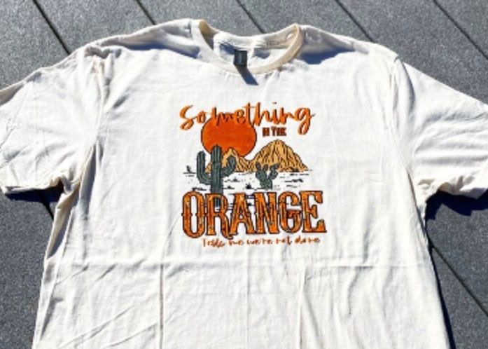 Something in the Orange Sand Tshirt