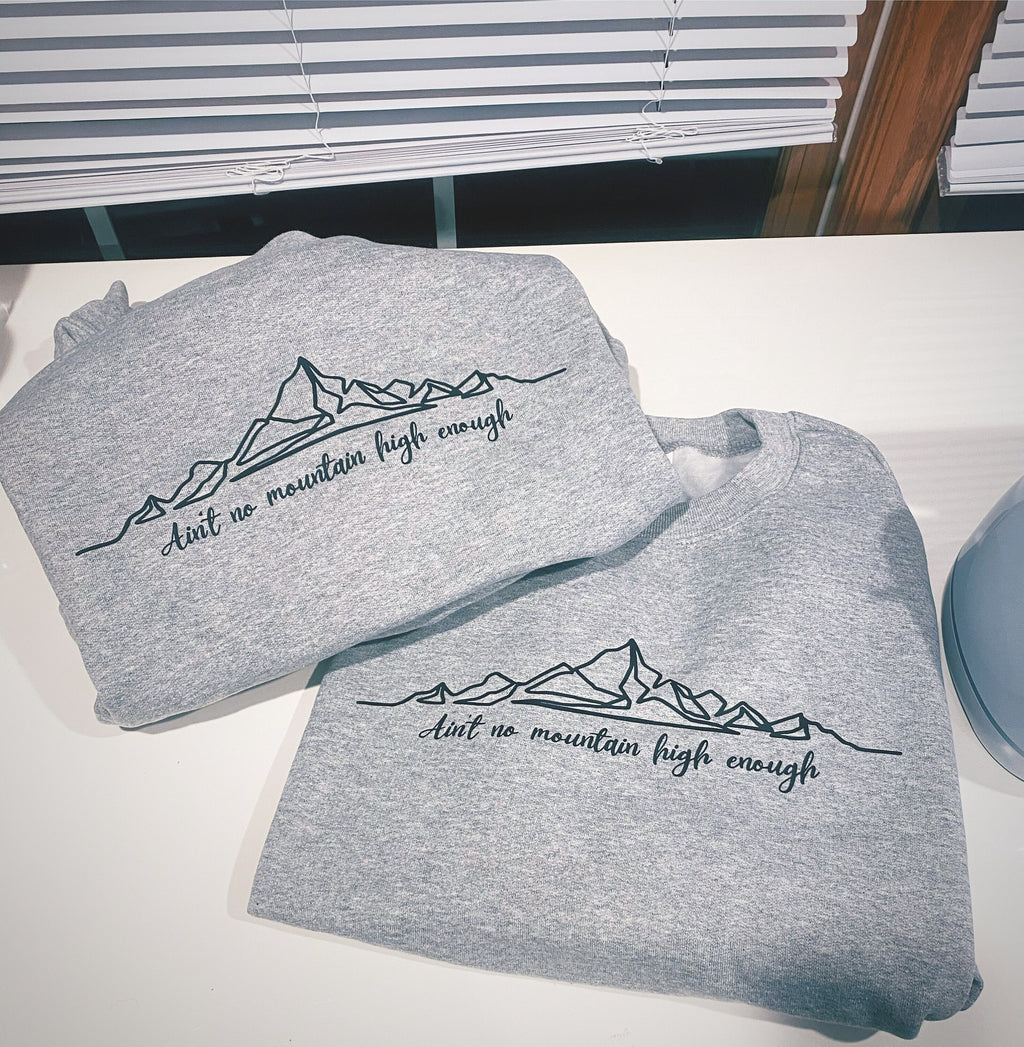 Ain't no mountain high Enough Crewneck