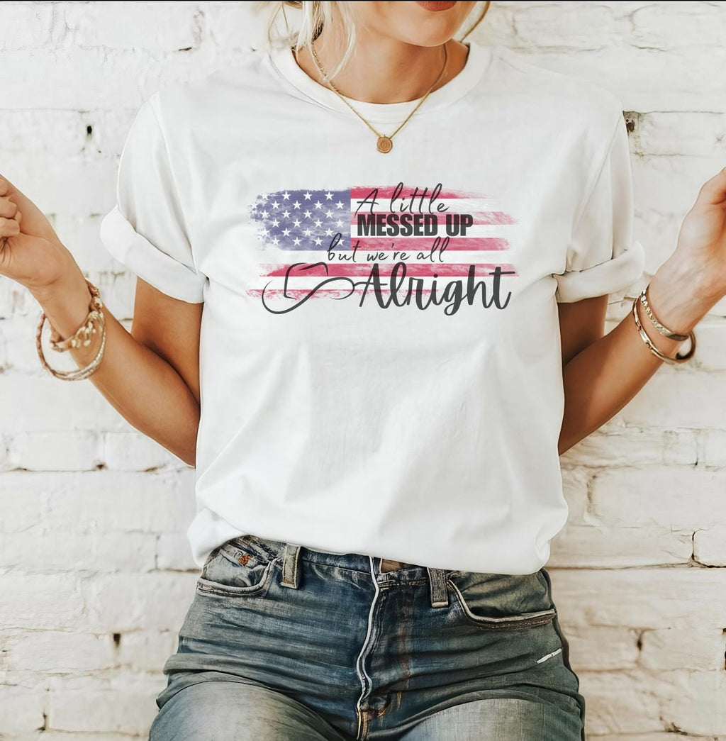 A little messed up but we're all alright - Country Tshirt
